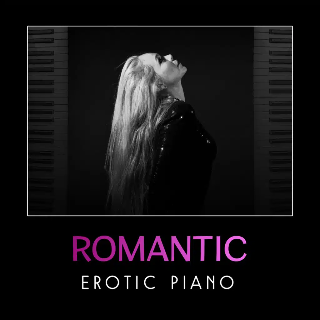 Romantic Erotic Piano – Sensual Erotic Jazz, Love Making, Music for Night Date, French Kissing, Jazz for Seduction, Erotic Smooth Jazz Music