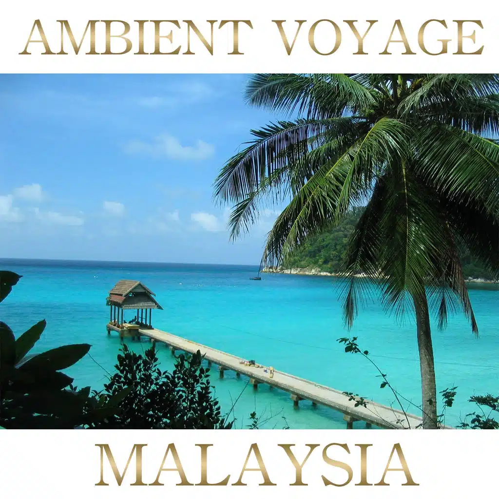 Ambient Voyage: Malaysia