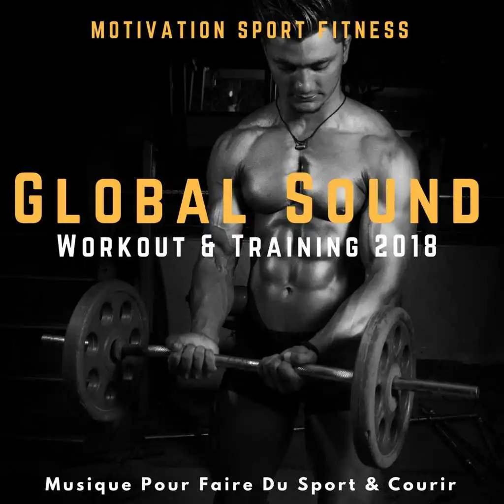 Global Sound Workout & Training 2018 (Musique Pour Faire Du Sport & Courir)