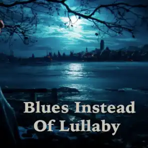 Blues Instead Of Lullaby