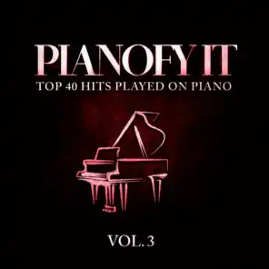 Pianofy It, Vol. 3 - Top 40 Hits Played On Piano