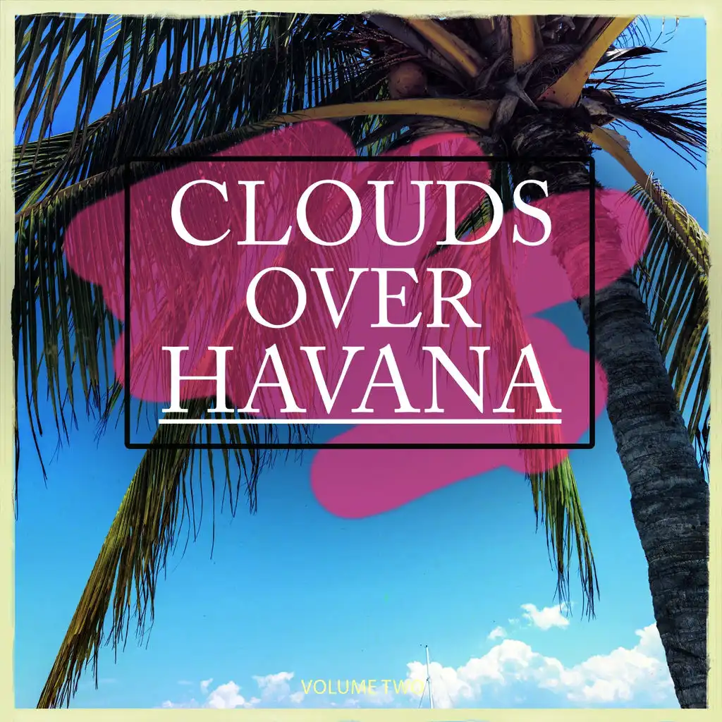 Clouds Over - Havana, Vol. 1 (30 Fantastic Chill Out Tunes)