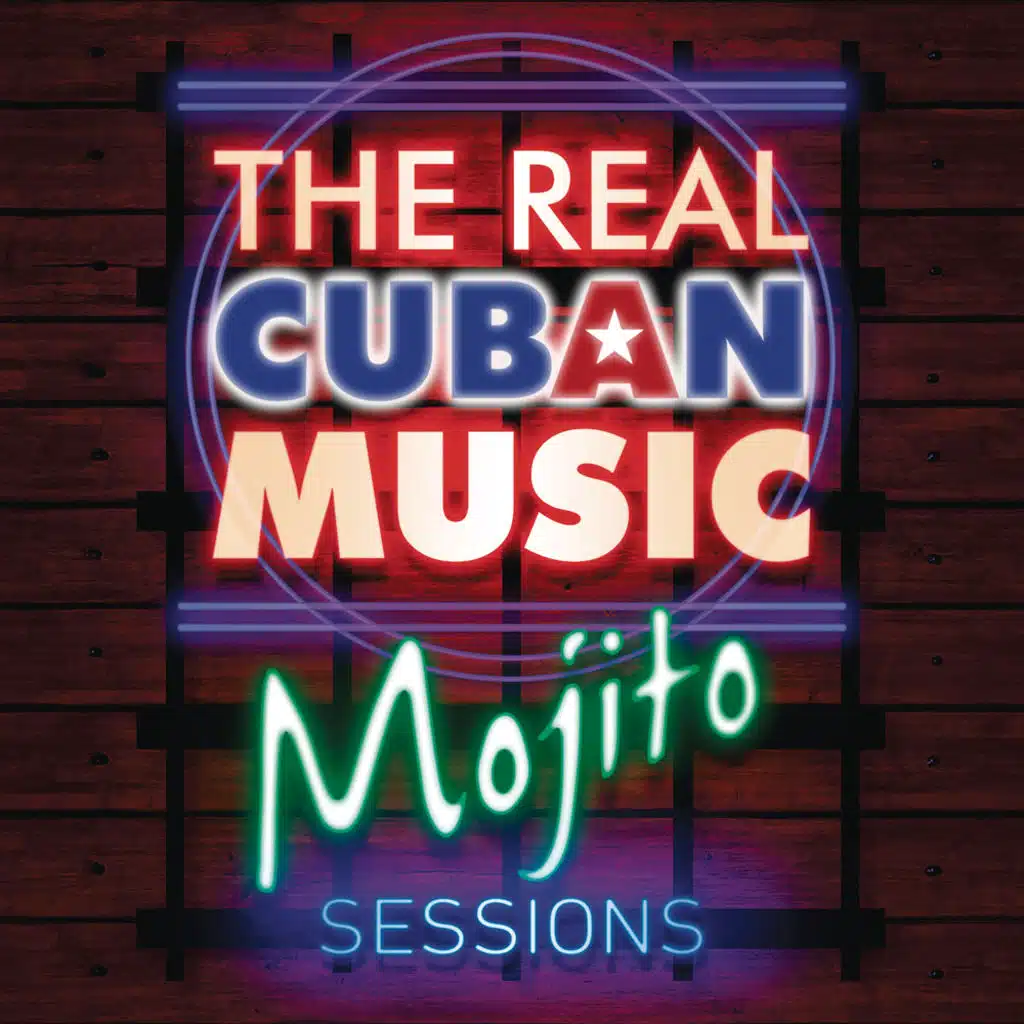 The Real Cuban Music - Mojito Sessions (Remasterizado)