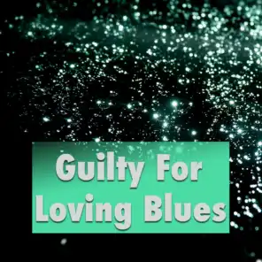 Guilty For Loving Blues