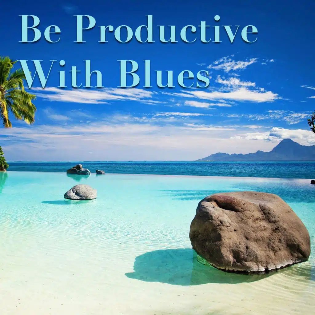 Be Productive With Blues