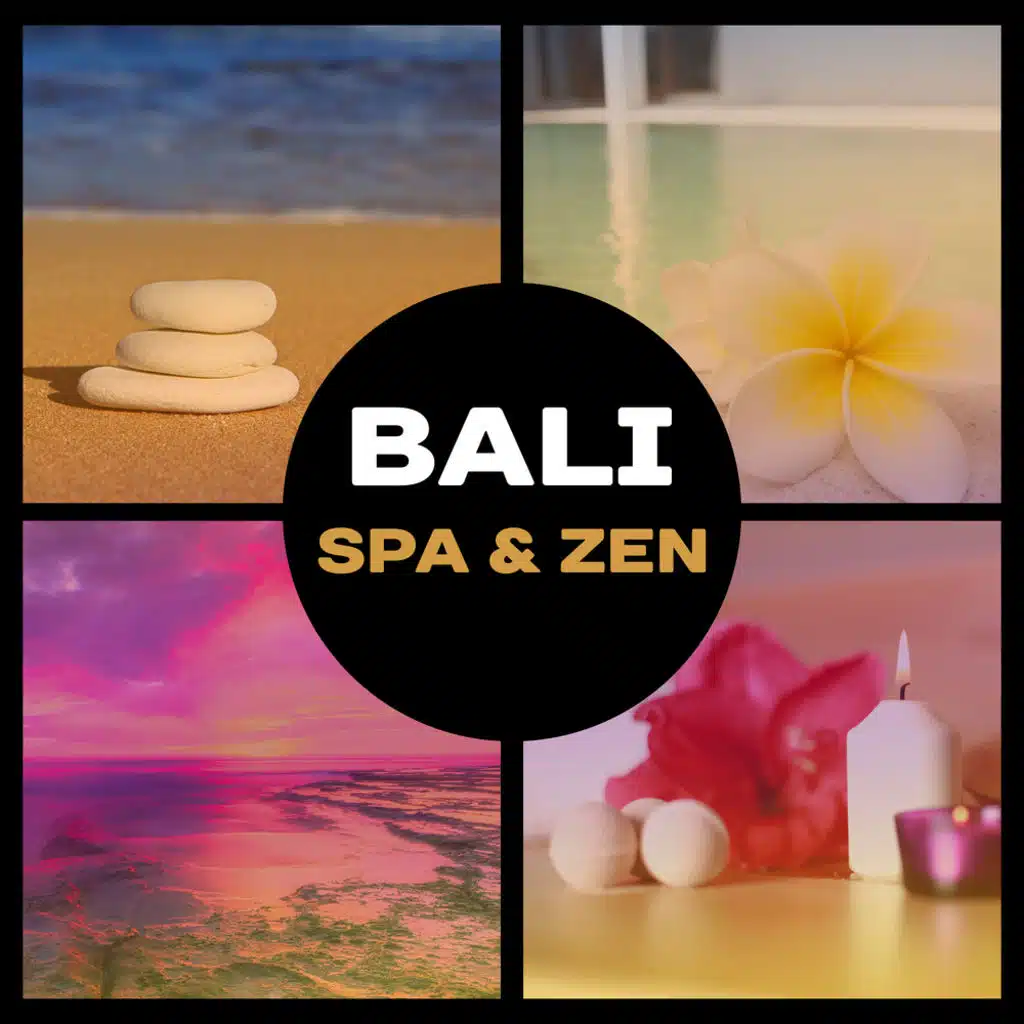 Bali Spa & Zen – Soothing Music for Deep Relaxation, Calming Meditation & Yoga, Zen Relaxation Therapy, Chakra Balancing, Serenity & Peace, Mindfulness, Wellness