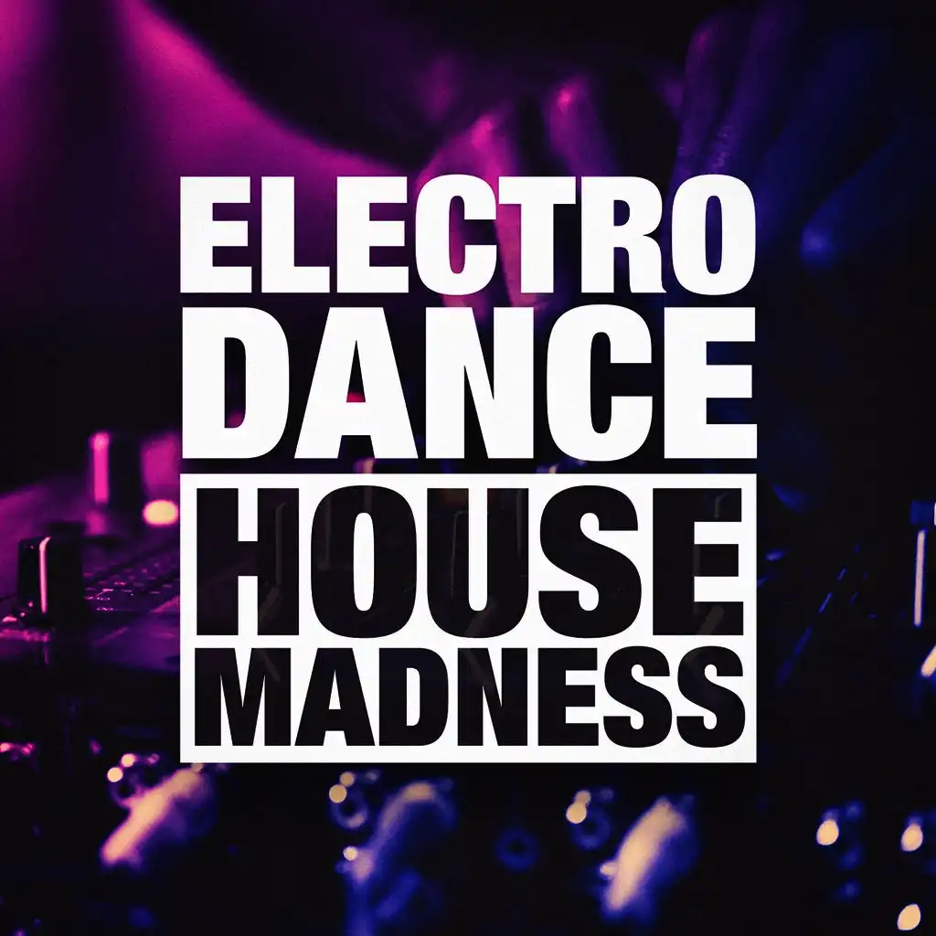 Electro, Dance and House Madness