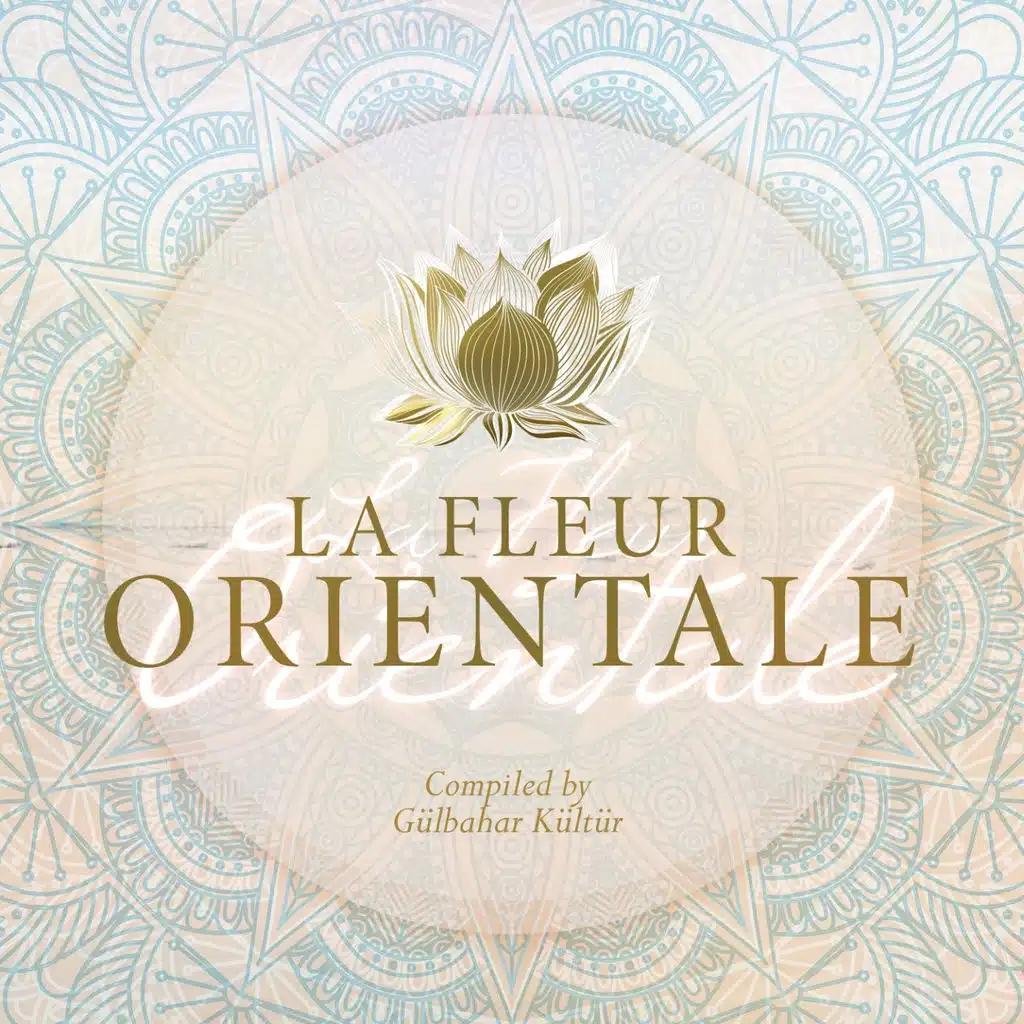 La fleur orientale (compiled by Gülbahr Kültür)