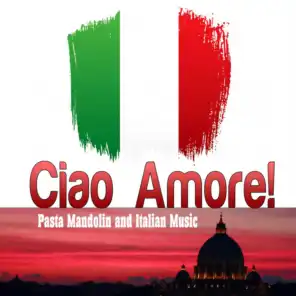 Ciao Amore! Pasta Mandolin and Italian Music