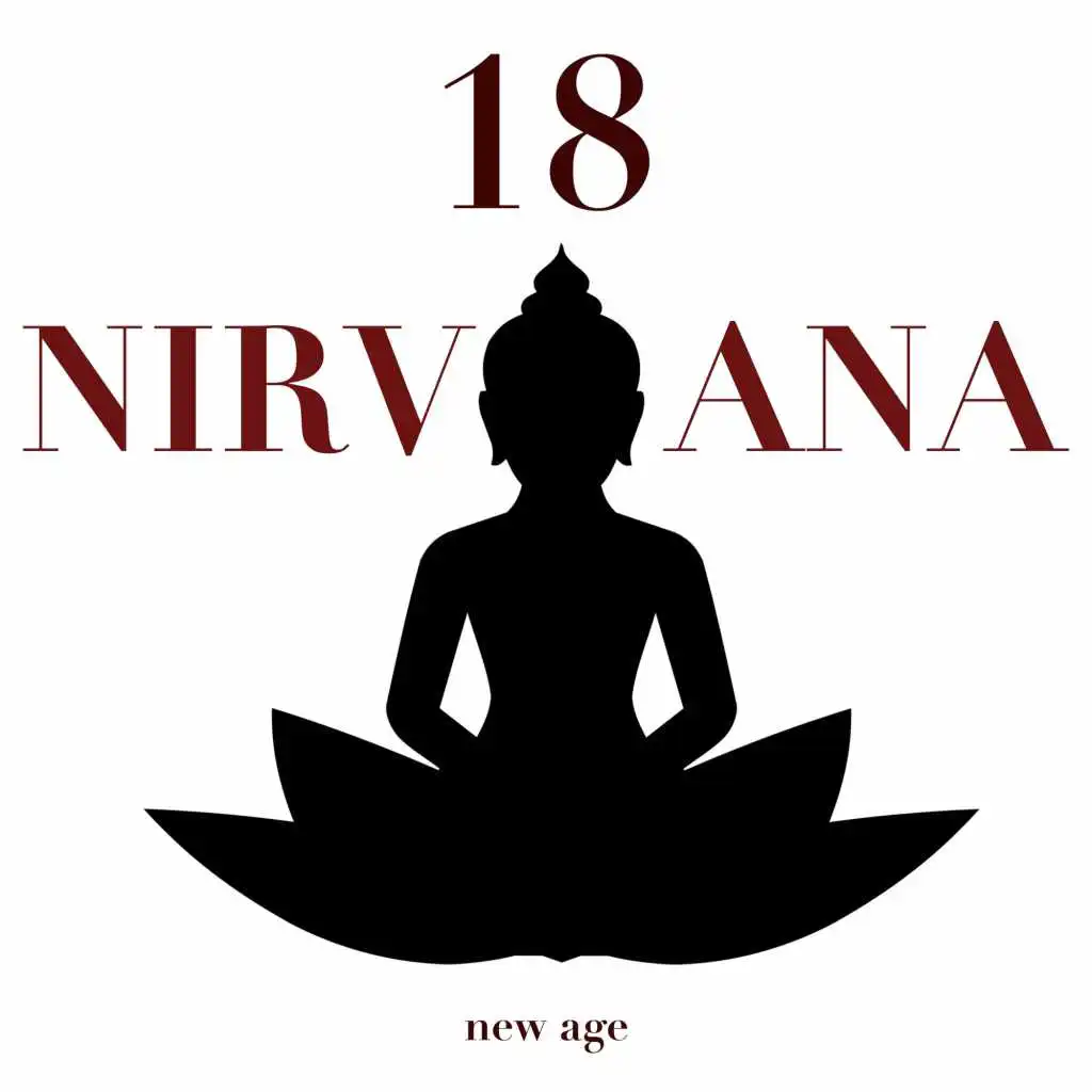 18 Nirvana - Experience 18 Health Benefits by Listening to the Most Relaxing New Age Music