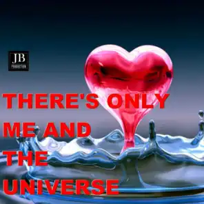 There's Only Me And The Universe