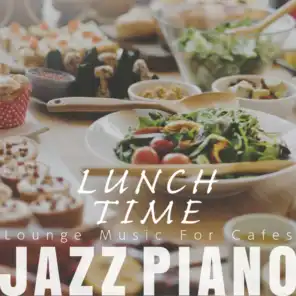 Lunch Time Jazz Piano - Lounge Music for Cafés