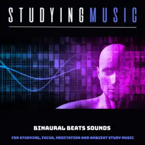 Studying Music: Binaural Beats Sounds For Studying, Focus, Meditation and Ambient Study Music