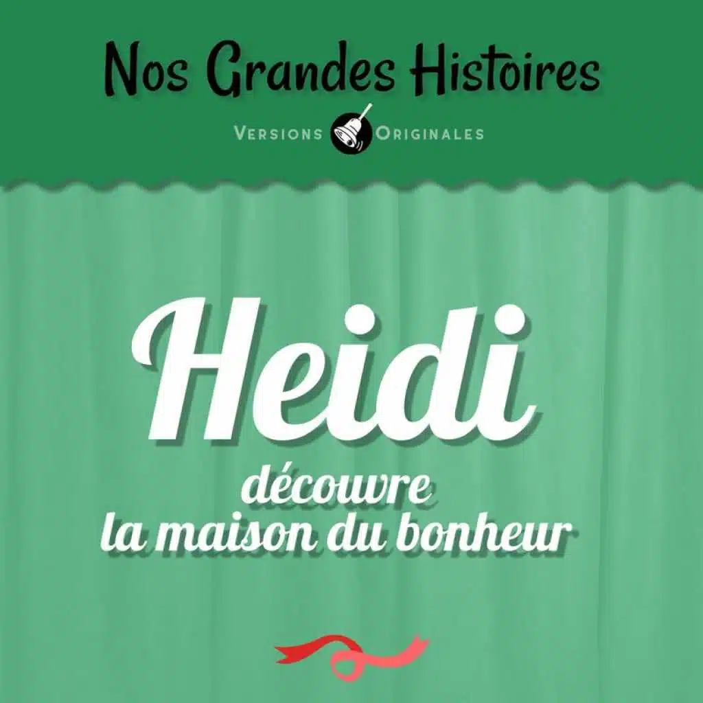 Nos grandes histoires : Heidi découvre la maison du bonheur