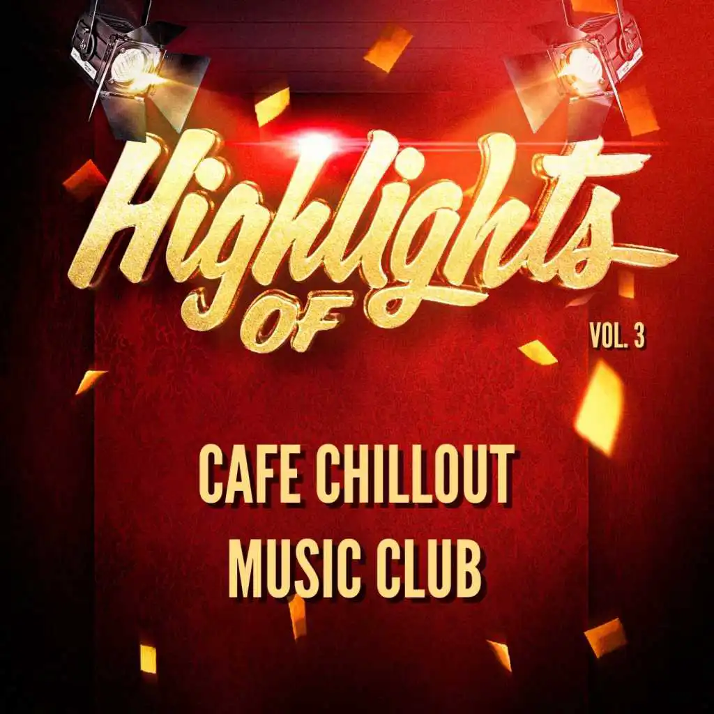 Highlights of Cafe Chillout Music Club, Vol. 3