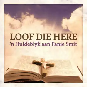 Loof Die Here - 'n Huldeblyk aan Fanie Smit