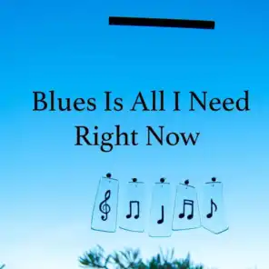 Blues Is All I Need Right Now
