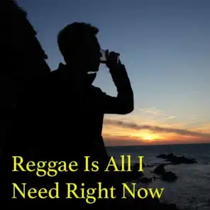 Reggae Is All I Need Right Now
