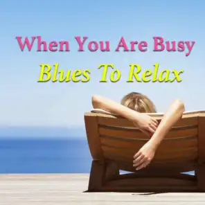 When You Are Busy. Blues To Relax