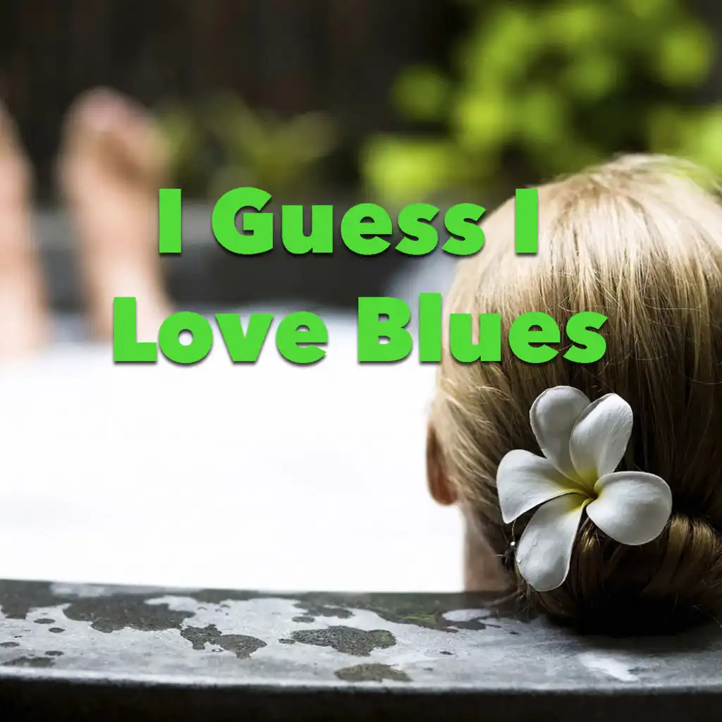 I Guess I Love Blues