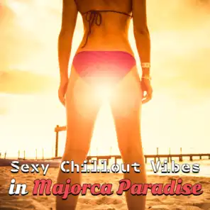Sexy Chillout Vibes in Majorca Paradise: Wonderful Summer Hits, Sunset Lounge Bar, Buddha Spirit, Beach Club Party, Amazing Chill House Cafe