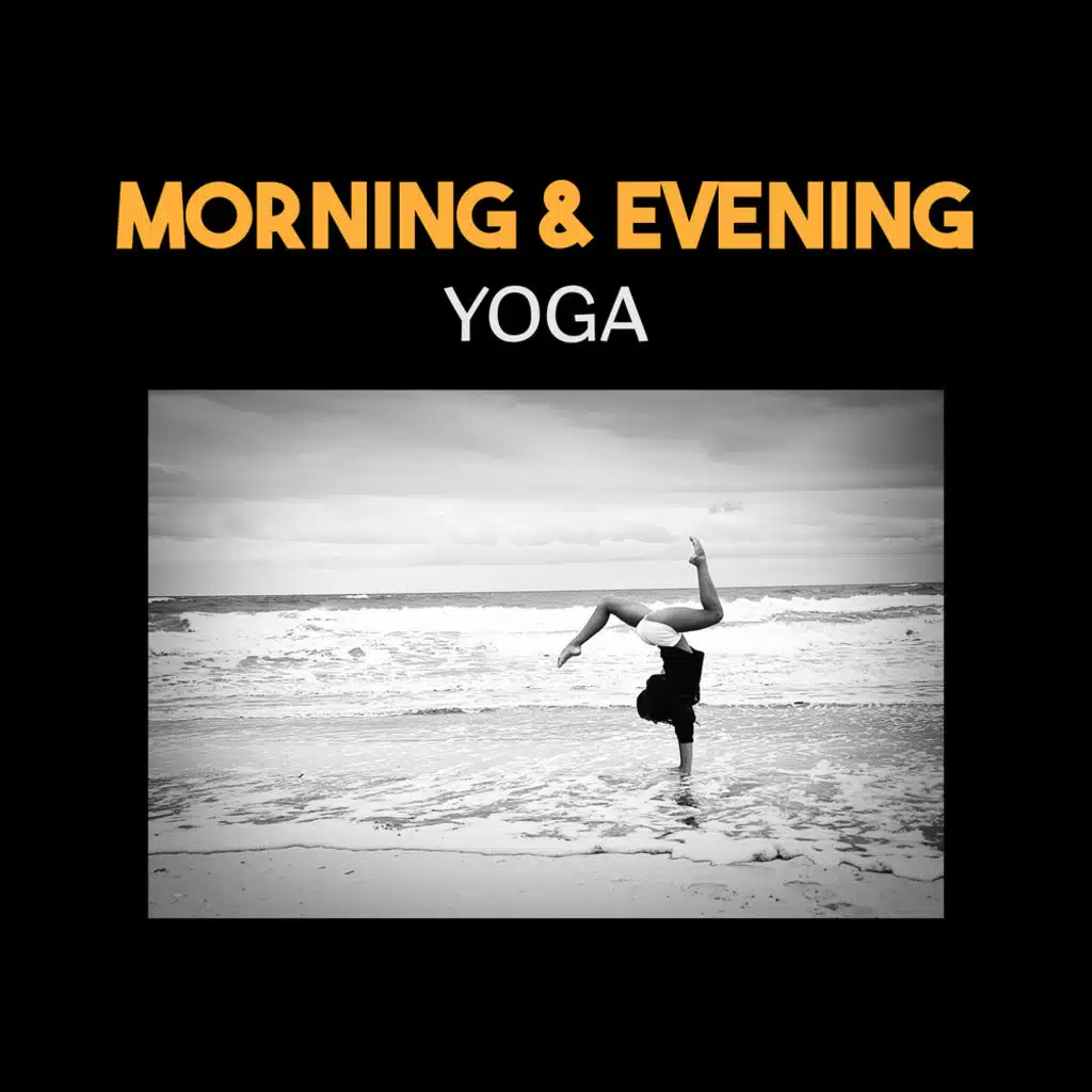 Morning & Evening Yoga – Music for Meditation, New Age, Yoga Practice, Calm Day, Peaceful Night, Zen Progressive Relaxation