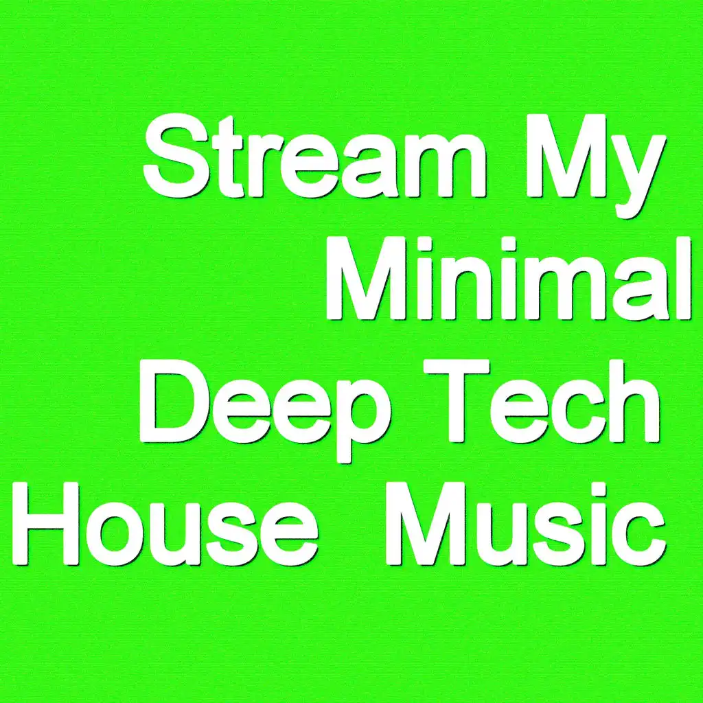 Stream My Minimal Deep Tech House Music (130 Tracks)