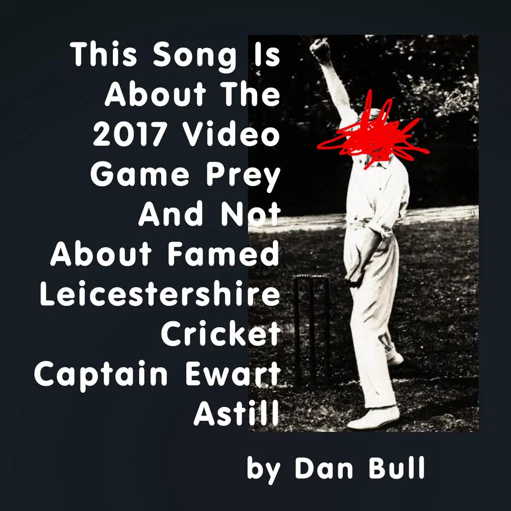 This Song Is About the 2017 Video Game Prey and Not About Famed Leicestershire Cricket Captain Ewart Astill