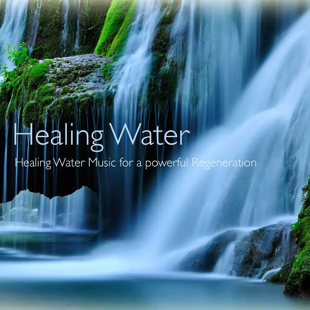 Healing Water (Healing Water Music for a Powerful Regeneration)
