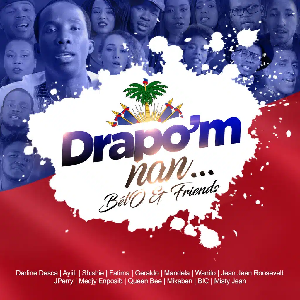 Drapo'm nan (ft. Mikaben, Jperry, Wanito, Jean Jean Roosevelt, Darline Desca, Misty Jean, Geraldo, Shishie, Fatima, Mandela, Medjy Enpossib, Queen Bee, Ayiiti & BIC)