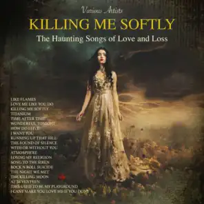Killing Me Softly - The Haunting Songs Of Love And Loss