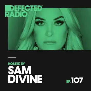Defected Radio Episode 107 (hosted by Sam Divine)
