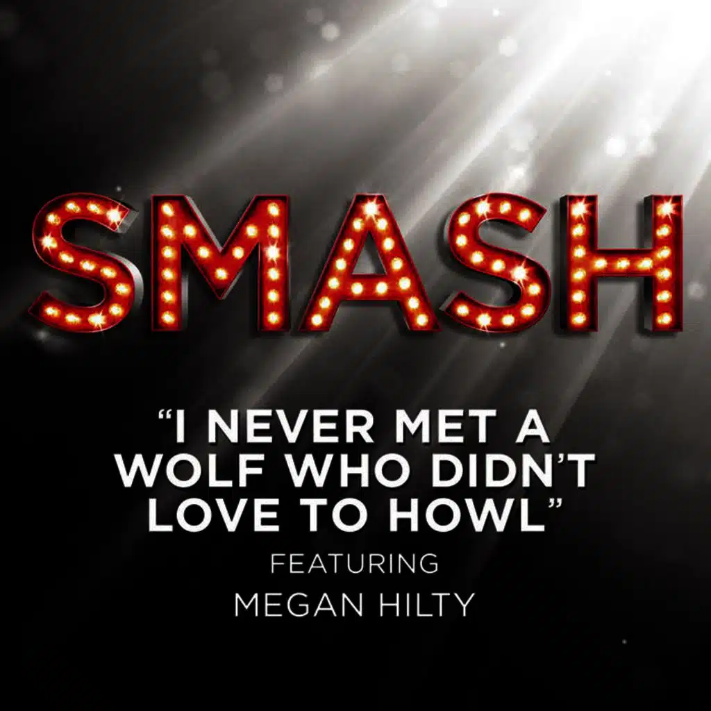 I Never Met A Wolf Who Didn't Love To Howl (SMASH Cast Version) [feat. Megan Hilty, Debra Messing, Nick Jonas, Christian Borle, Will Chase, Jaime Cepero & Phillip Spaeth]