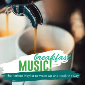 Breakfast Music! The Perfect Playlist to Wake up and Rock the Day