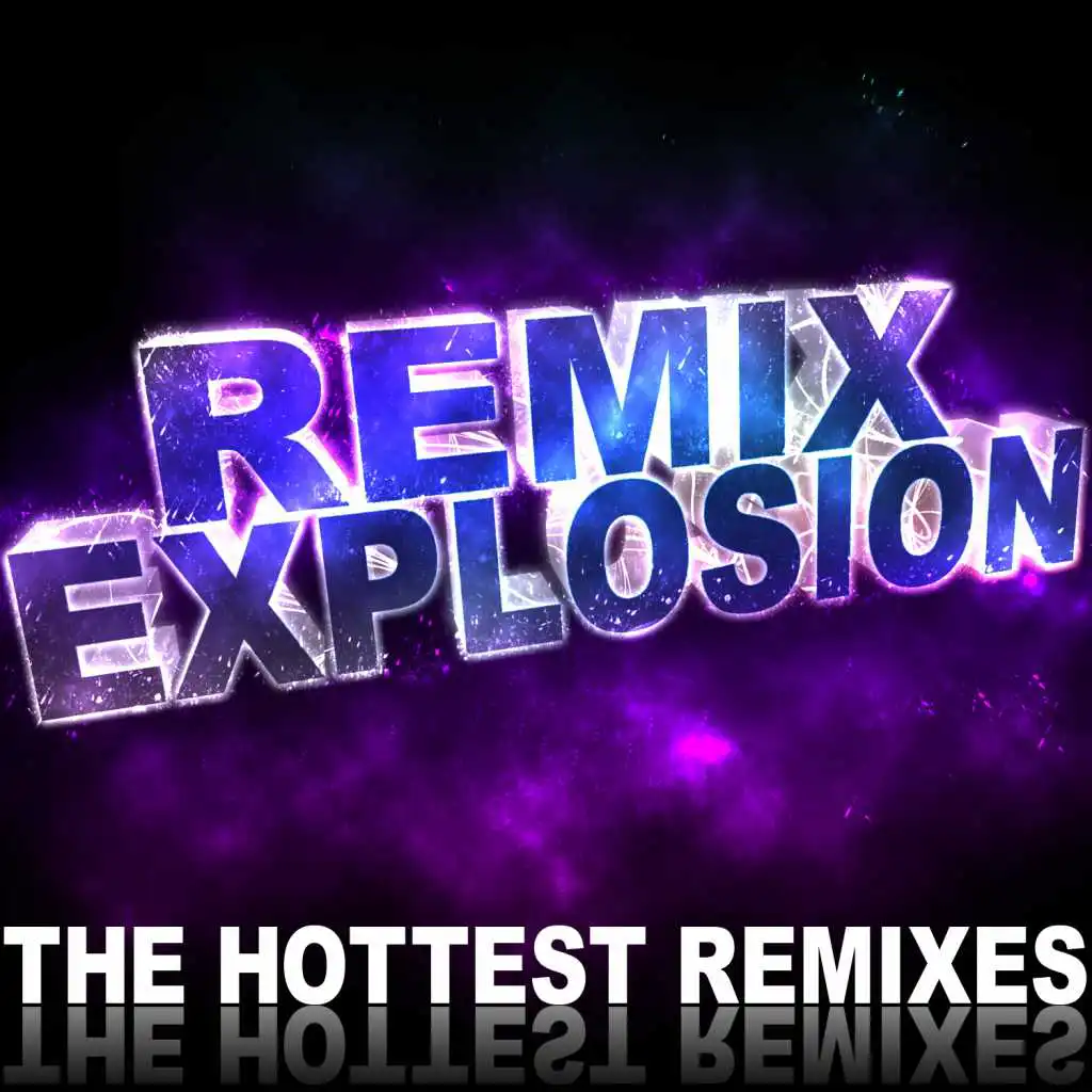 Remix Explosion (The Hottest Remixes)