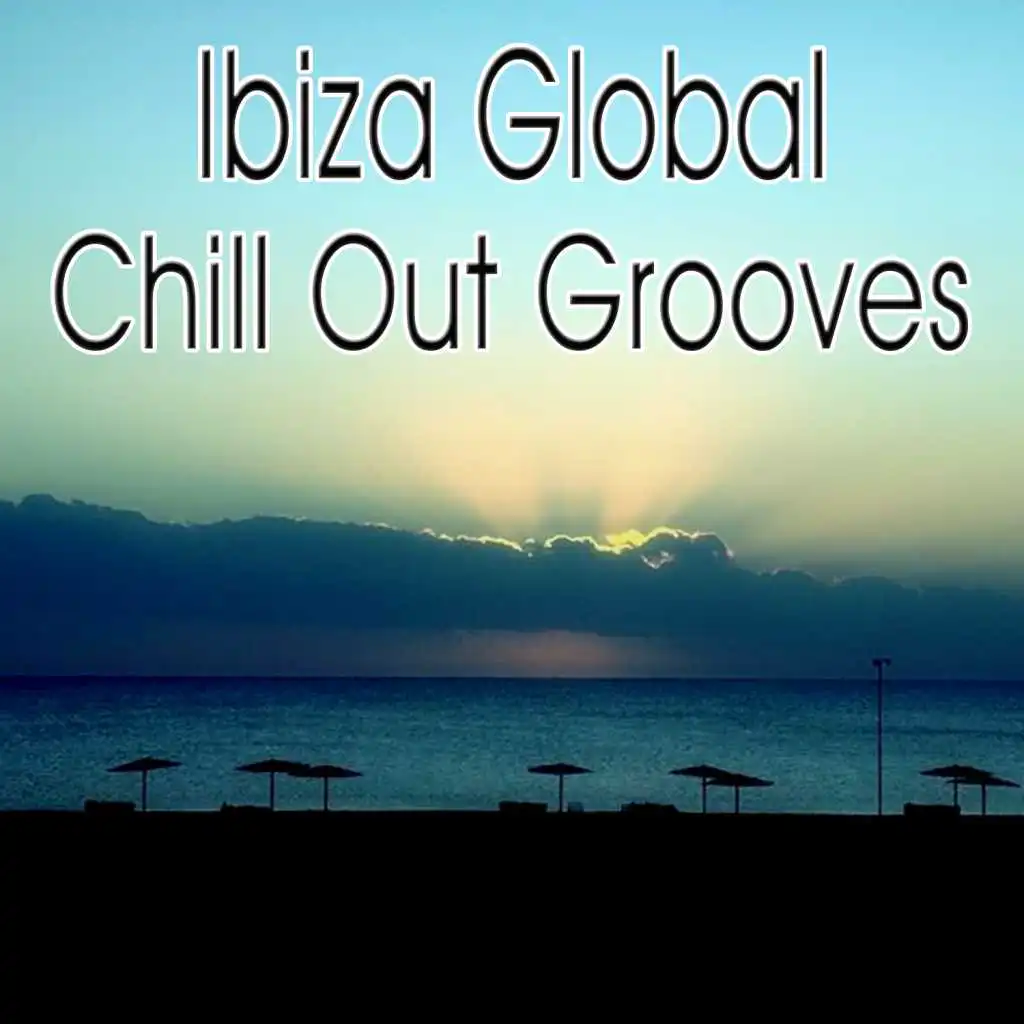 Ibiza Global Chill Out Grooves - 30 Chillout, Lounge & Ambient Tracks