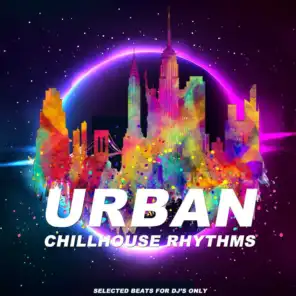 Urban Chillhouse Rhythms (Selected Beats for DJ's Only)
