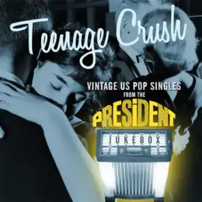 Teenage Crush: Vintage Us Pop Singles from the President Jukebox