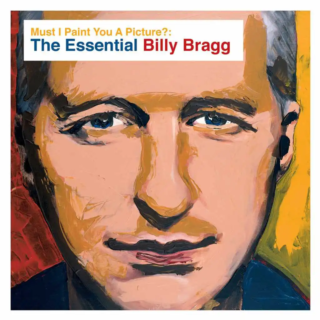 Must I Paint You a Picture?: The Essential Billy Bragg