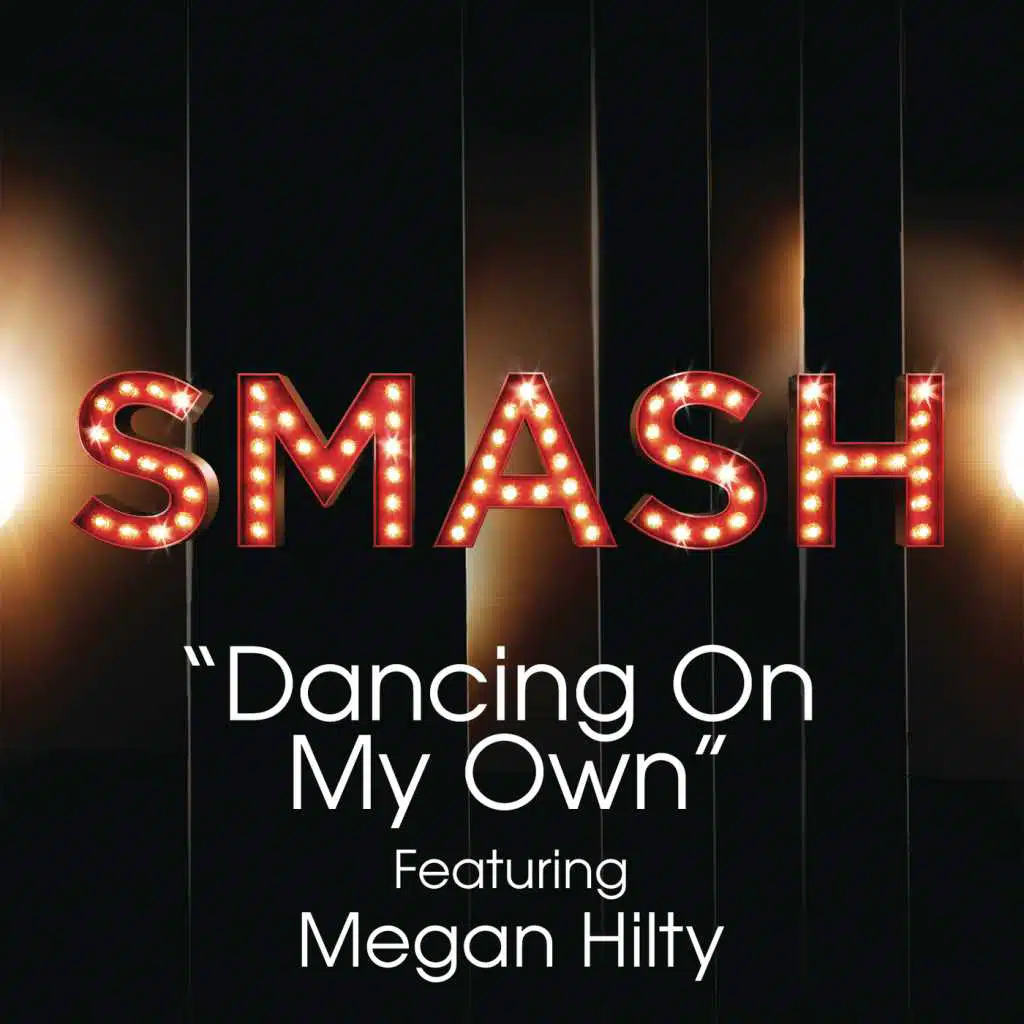 Dancing On My Own (SMASH Cast Version) [feat. Megan Hilty]