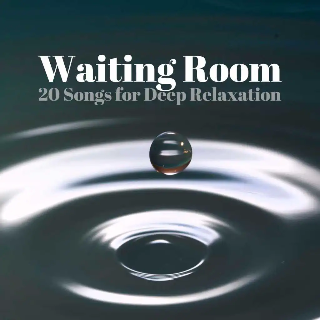 Waiting Room - 20 Songs for Deep Relaxation, Calming Nature Sounds
