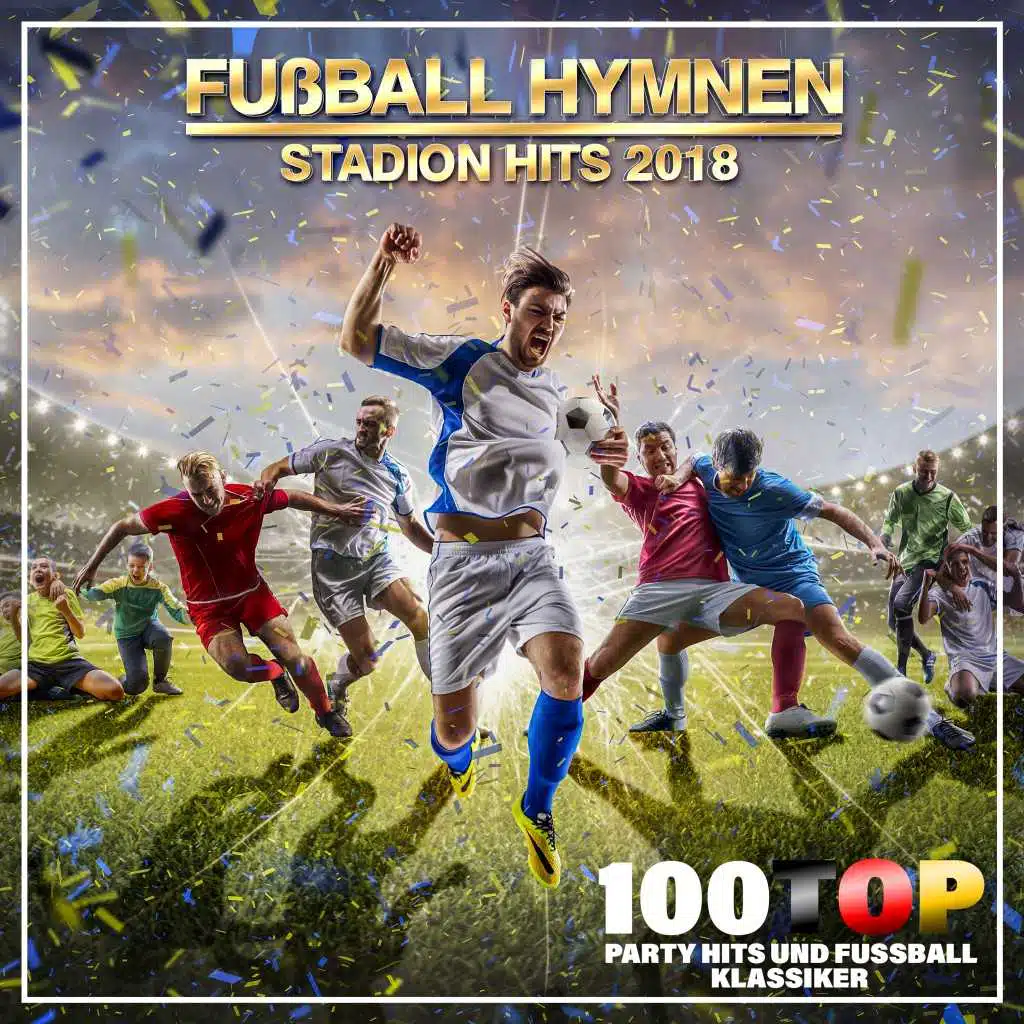 Fußball Hymnen Stadion Hits 2018 (100 Top Party Hits und Fußball Klassiker)