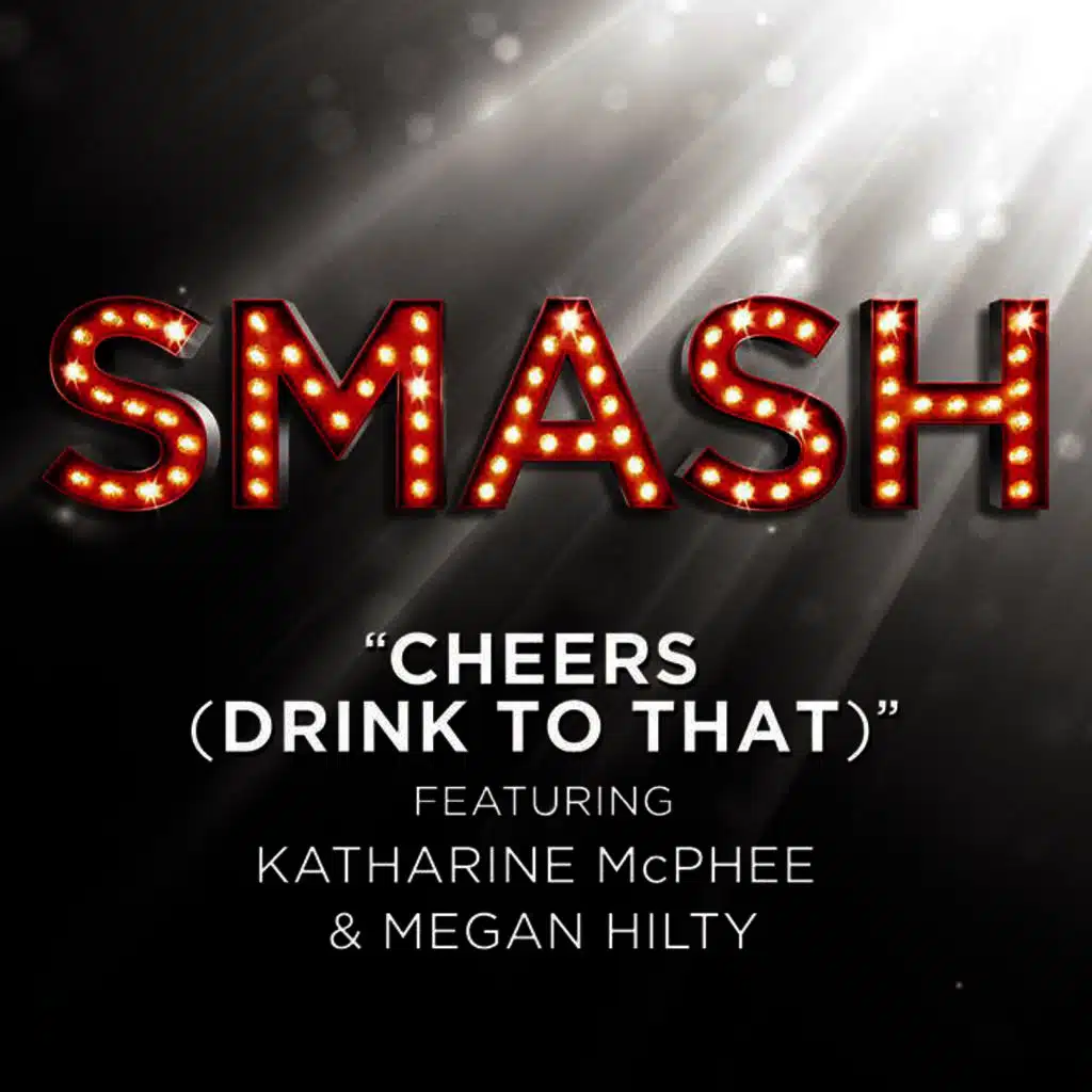 Cheers (Drink To That) (SMASH Cast Version featuring Katharine McPhee & Megan Hilty)