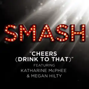 Cheers (Drink To That) (SMASH Cast Version) [feat. Katharine McPhee & Megan Hilty]