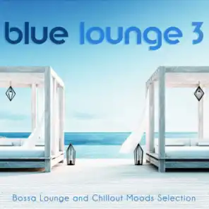 Blue Lounge 3: Bossa Lounge and Chillout Moods Selection