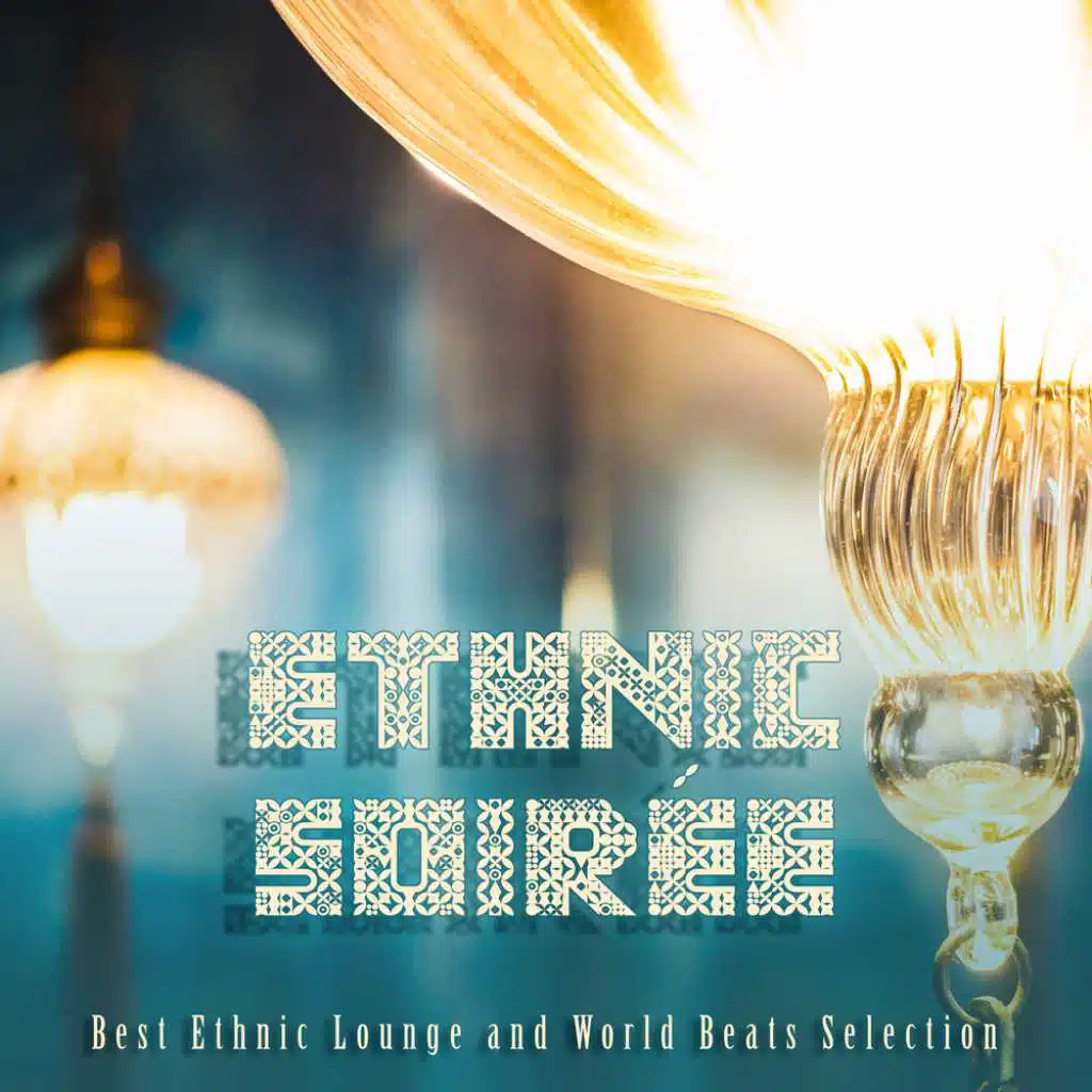 Ethnic Soirée: Best Ethnic Lounge and World Beats Selection