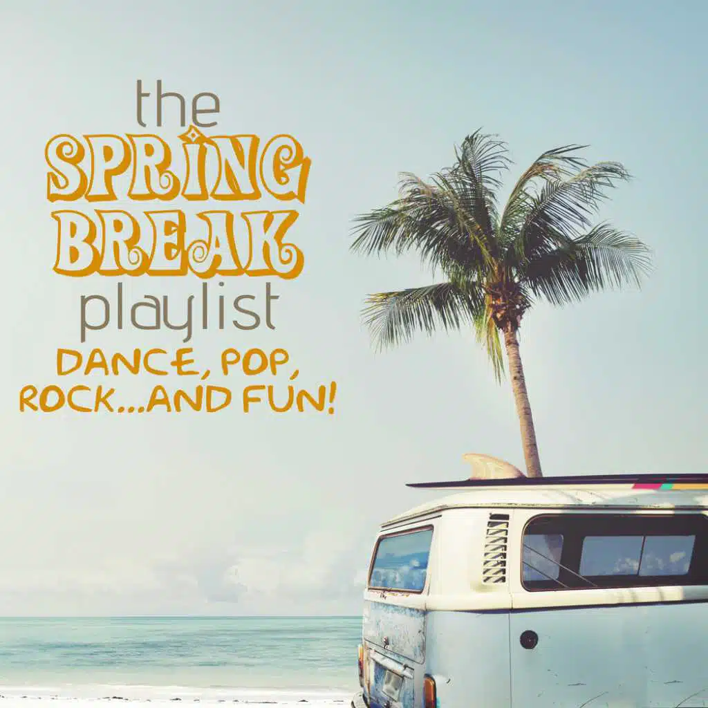 The Spring Break Playlist: Dance, Pop, Rock...and Fun!