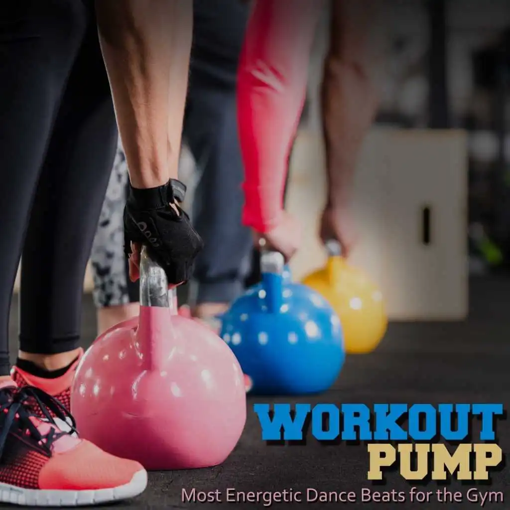 Workout Pump: Most Energetic Dance Beats for the Gym
