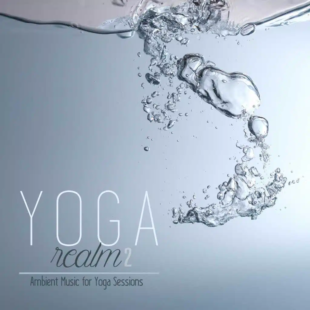 Yoga Realm 2: Ambient Music for Yoga Sessions