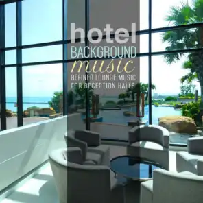 Hotel Background Music: Refined Lounge Music for Reception Halls